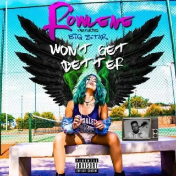 Rowlene - Wont Get Better Ft. Bigstar Johnson